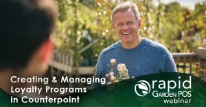 A loyal male customer in a blue sweater holds potted flowers in a garden center. Text: "Creating & Managing Loyalty Programs in Counterpoint" -- a Rapid Garden POS webinar