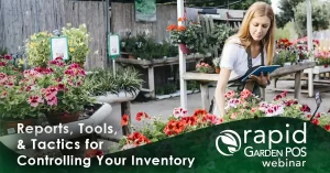 A woman with a tablet inspects potted plants in a garden center. Text: "Reports, Tools, & Tactics for Controlling Your Inventory" -- A Rapid Garden POS webinar.