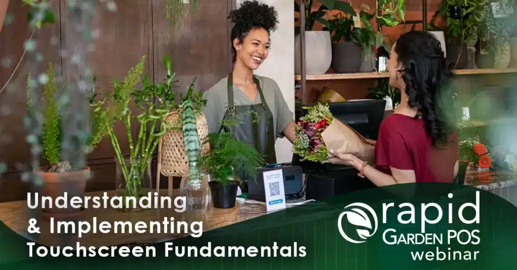 A smiling florist in an apron hands a bouquet of flowers to a customer at a counter. Various plants and flowers are displayed around them. Text: “Understanding & Implementing Touchscreen Fundamentals -- a Rapid Garden POS webinar