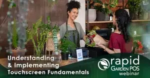 A smiling florist in an apron hands a bouquet of flowers to a customer at a counter. Various plants and flowers are displayed around them. Text: “Understanding & Implementing Touchscreen Fundamentals -- a Rapid Garden POS webinar