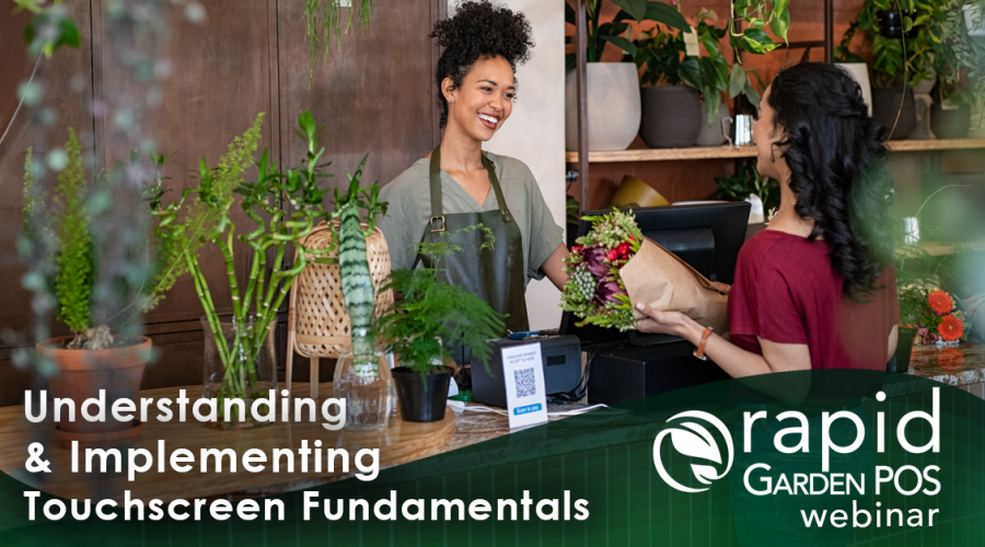 A smiling florist in an apron hands a bouquet of flowers to a customer at a counter. Various plants and flowers are displayed around them. Text: “Understanding & Implementing Touchscreen Fundamentals -- a Rapid Garden POS webinar